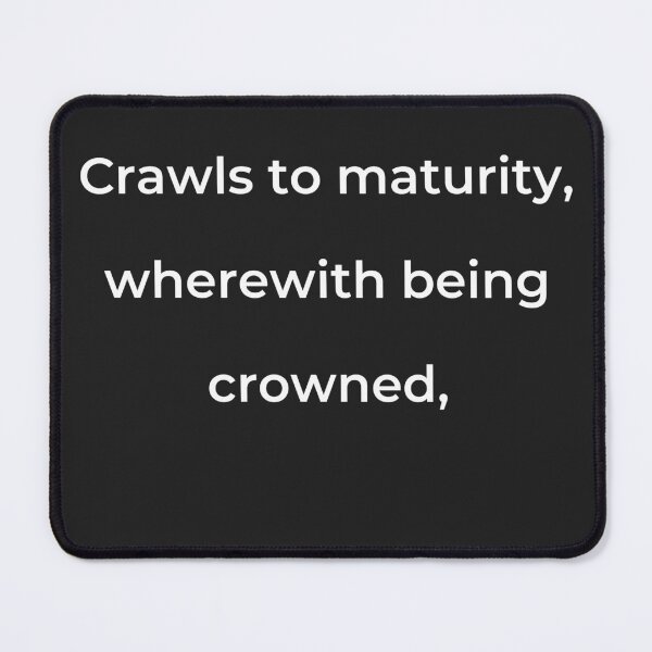 Item preview, “Crawls to maturity, wherewith being crowned,” - print white designed and sold by ariksworld.