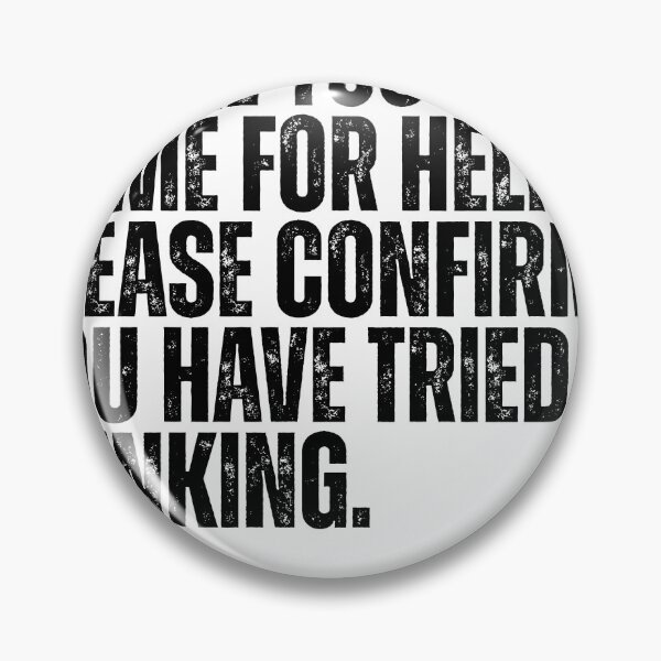 Item preview, Before You Come To Me For Help, Please Confirm You Have Tried Thinking Funny Sarcastic Work Quote Critical Thinker Humor designed and sold by HumansStuck12.