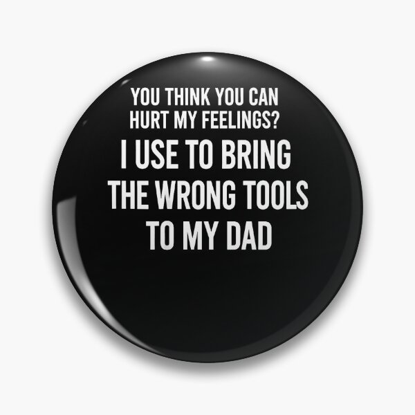 Item preview, You Can Hurt My Feelings I Used To Bring My Dad Wrong Tools designed and sold by Apparel-Vortex.
