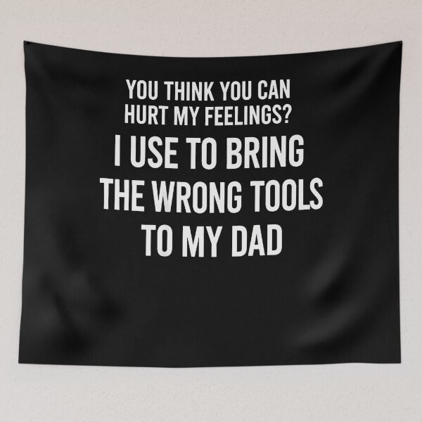 Item preview, You Can Hurt My Feelings I Used To Bring My Dad Wrong Tools designed and sold by Apparel-Vortex.