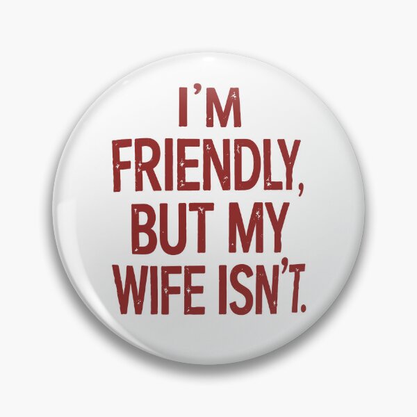 Item preview, I'm Friendly But My Wife Isn't designed and sold by ladycerebellum.