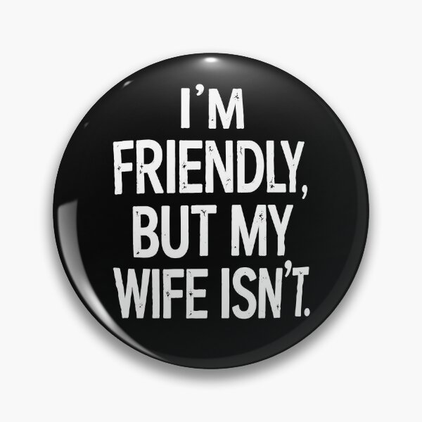 Item preview, I'm Friendly But My Wife Isn't designed and sold by ladycerebellum.