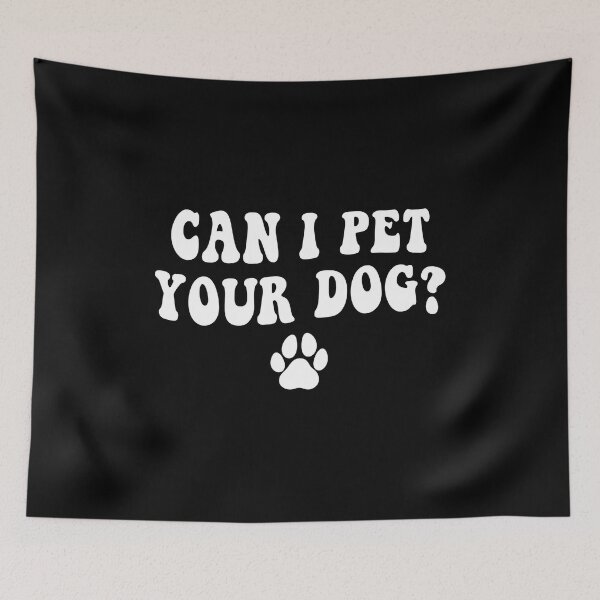 Item preview, Can I Pet Your Dog? Dog Lover Pet Owner Animal Enthusiast designed and sold by GiaoCalonas.