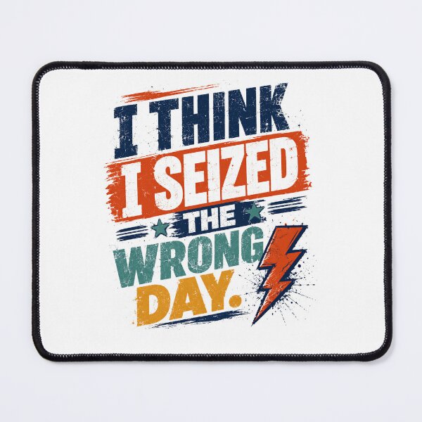 Item preview, I Think I Seized The Wrong Day Funny Sarcastic Bad Day Humor designed and sold by JonesFlora2025.