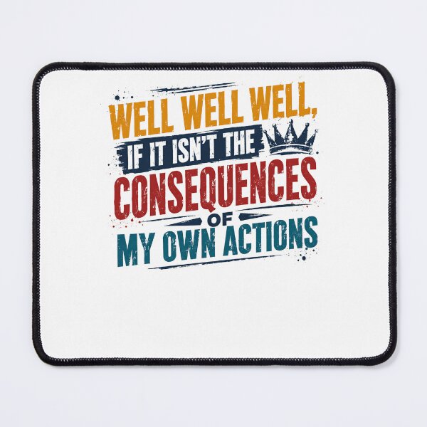 Item preview, Well Well Well If It Isn't The Consequences Of My Own Actions Sarcastic Quote designed and sold by RetroMini2026.