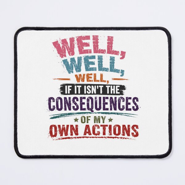 Item preview, Well, Well, Well, If It Isn't The Consequences Of My Own Actions Meme Sarcasm Humor Quote designed and sold by RetroMini2026.
