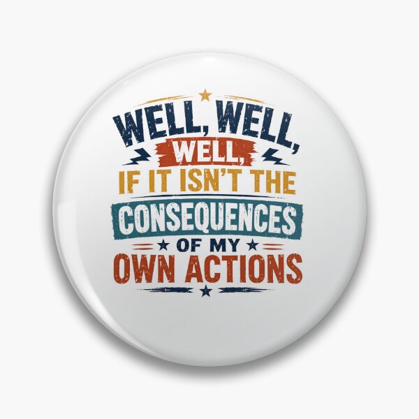 Item preview, Well, Well, Well, If It Isn't The Consequences Of My Own Actions Sarcasm Humor Quote designed and sold by RetroMini2026.