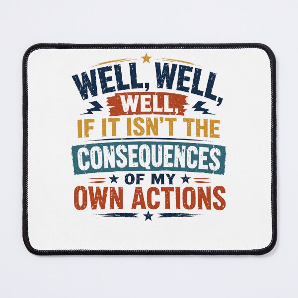 Item preview, Well, Well, Well, If It Isn't The Consequences Of My Own Actions Sarcasm Humor Quote designed and sold by RetroMini2026.