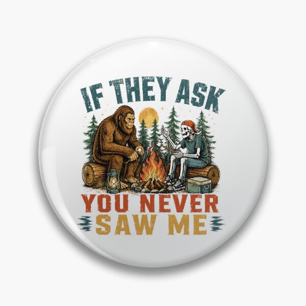 Item preview, If They Ask You Never Saw Me Bigfoot Camping Outdoors Humor designed and sold by SkeletonsDanger.