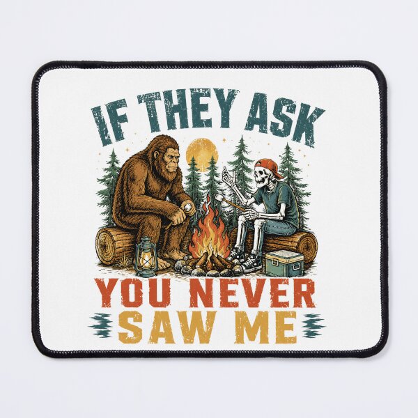 Item preview, If They Ask You Never Saw Me Bigfoot Camping Outdoors Humor designed and sold by SkeletonsDanger.