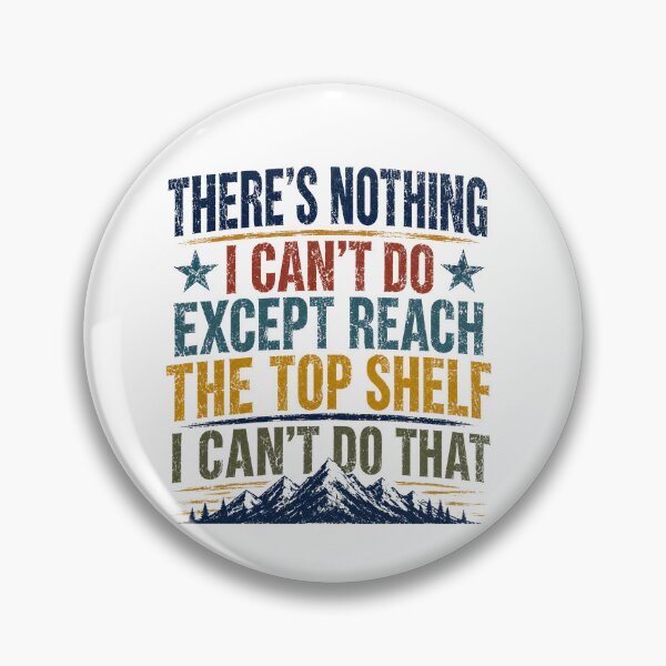 Item preview, There's Nothing I Can't Do Except Reach The Top Shelf I Can't Do That Funny Short Person Quote designed and sold by SkeletonsDanger.