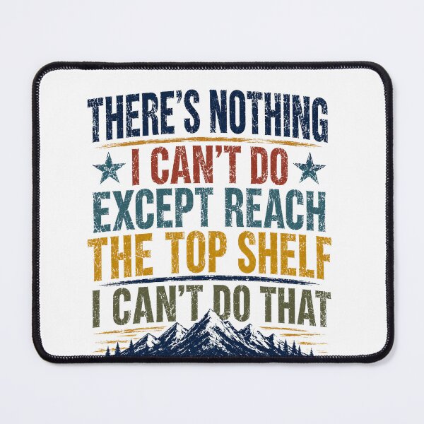 Item preview, There's Nothing I Can't Do Except Reach The Top Shelf I Can't Do That Funny Short Person Quote designed and sold by SkeletonsDanger.