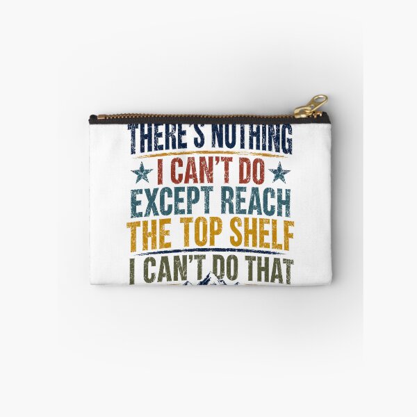 Item preview, There's Nothing I Can't Do Except Reach The Top Shelf I Can't Do That Funny Short Person Quote designed and sold by SkeletonsDanger.