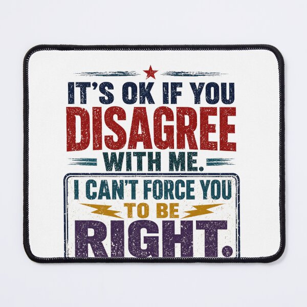 Item preview, It's Ok If You Disagree With Me. I Can't Force You To Be Right. Sarcastic Humor Witty Opinion Statement designed and sold by SkeletonsDanger.