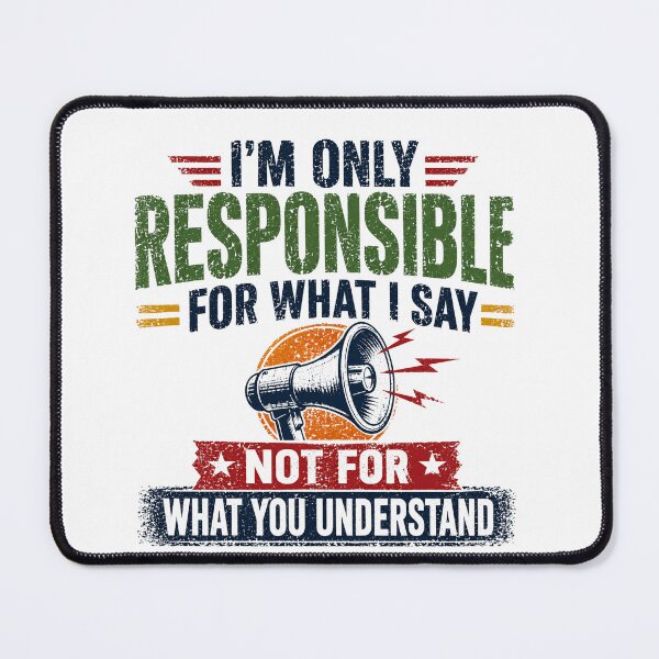 Item preview, I'm Only Responsible For What I Say Not For What You Understand Sarcastic Communication Humor designed and sold by SkeletonsDanger.