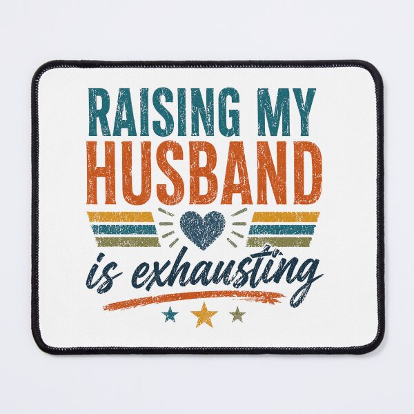 Item preview, Raising My Husband Is Exhausting Wife Humor Marriage designed and sold by SkeletonsDanger.