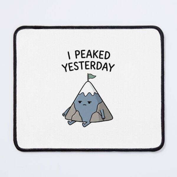 Item preview, I Peaked Yesterday Funny Tired Mountain designed and sold by GoofyShopp.