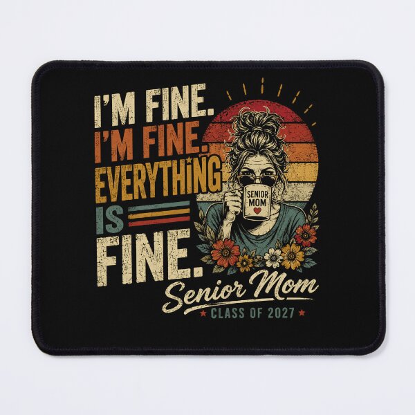 Item preview, I'm Fine. I'm Fine. Everything Is Fine. Senior Mom Class Of 2027 Graduation Mother designed and sold by HumansStuck12.