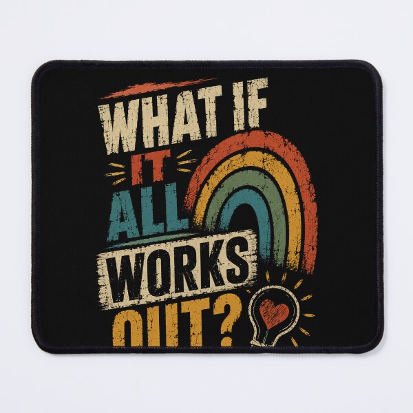 Item preview, What If It All Works Out? Positive Thinking Inspiration Optimism designed and sold by HumansStuck12.
