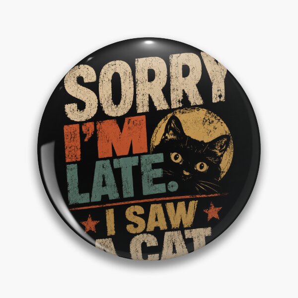Item preview, Sorry I'm Late. I Saw A Cat. Funny Cat Lover Humor Excuse Pet Owner designed and sold by HumansStuck12.