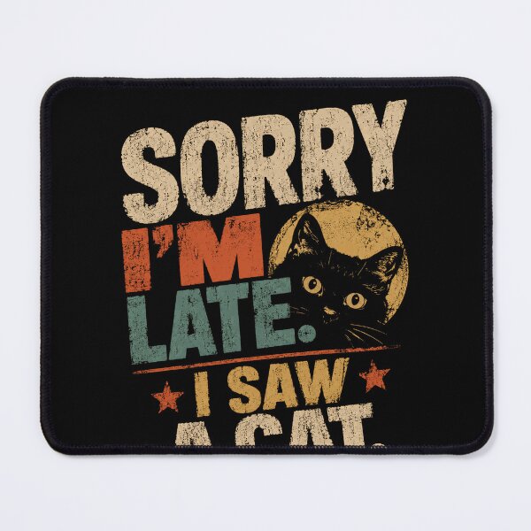 Item preview, Sorry I'm Late. I Saw A Cat. Funny Cat Lover Humor Excuse Pet Owner designed and sold by HumansStuck12.