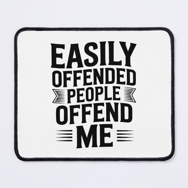 Item preview, Easily Offended People Offend Me designed and sold by Frank Ring.