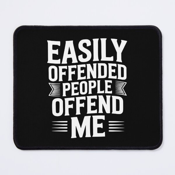 Item preview, Easily Offended People Offend Me designed and sold by Frank Ring.