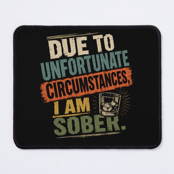 Item preview, Due To Unfortunate Circumstances, I Am Sober. Sobriety Recovery Humor designed and sold by HumansStuck12.