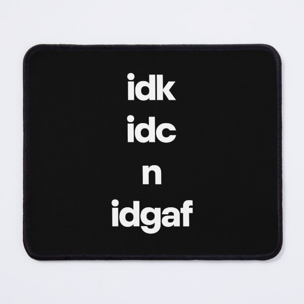 Item preview, IDK IDC N IDGAF Funny Attitude Quote Design designed and sold by Word Fever.