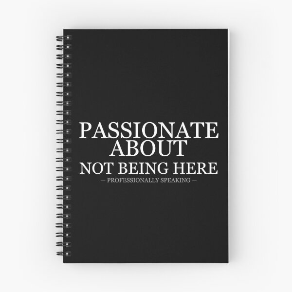 Item preview, Passionate About Not Being Here Professionally Speaking designed and sold by LowKesDesigns.