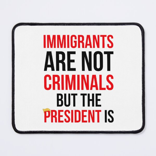 Item preview, Immigrants Are Not Criminals But The President Is Political Protest Statement designed and sold by DarylPope.