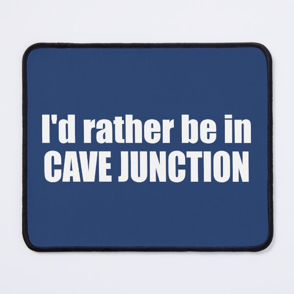 Item preview, I'd Rather Be In Cave Junction Oregon designed and sold by Esskay Designs.
