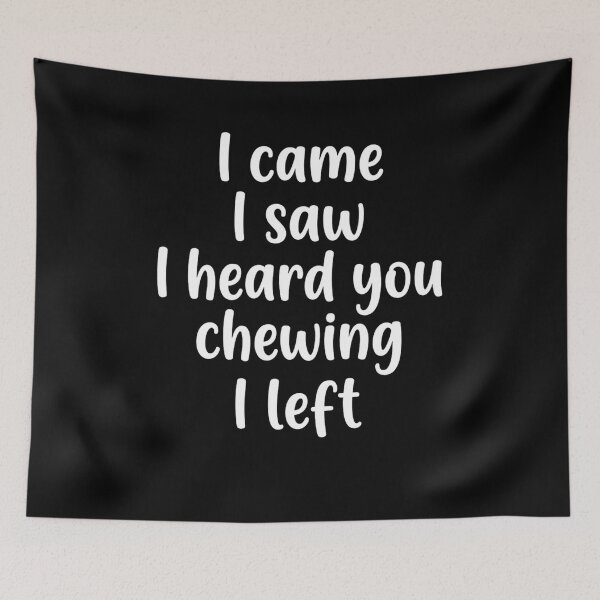 Item preview, I Came I Saw I Heard You Chewing I Left Funny Humor T-Shirt | Sarcastic Introvert Quote Graphic Gift designed and sold by Trendably.