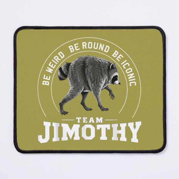 Item preview, Jimothy Be Weird Be Round Be iconic Fuuny meme Raccoon designed and sold by GreggRoss.