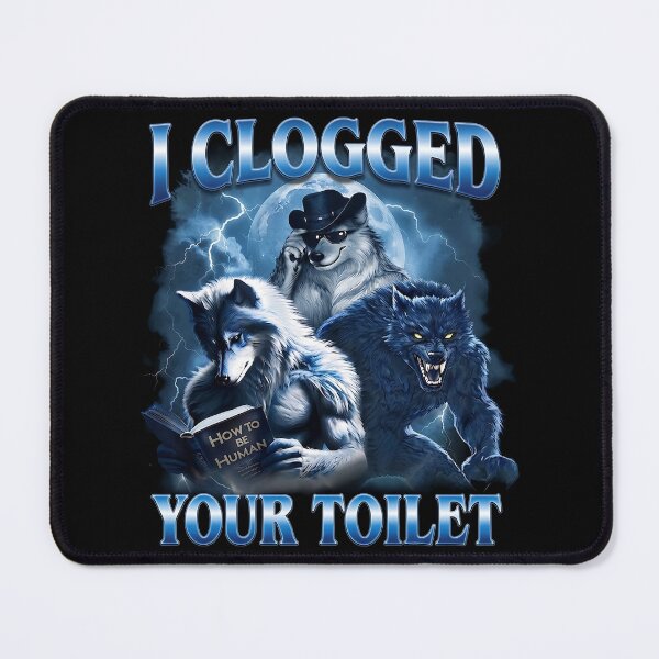 Item preview, I Clogged Your Toilet Alpha Wolf Meme Funny Graphic designed and sold by PabloHaney.