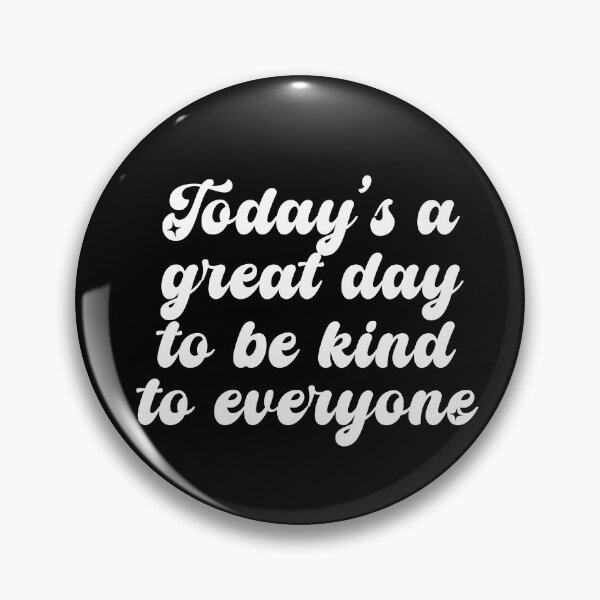 Item preview, Today's A Great Day To Be Kind To Everyone 2 designed and sold by CamilasPrints.