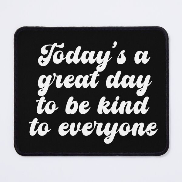 Item preview, Today's A Great Day To Be Kind To Everyone 2 designed and sold by CamilasPrints.