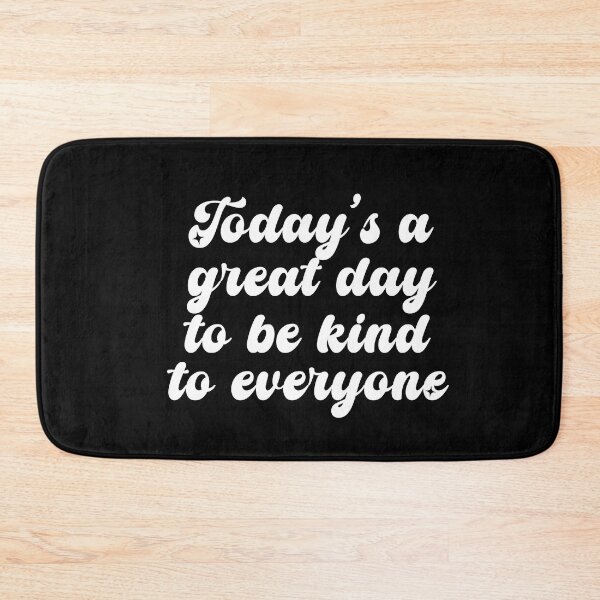 Item preview, Today's A Great Day To Be Kind To Everyone 2 designed and sold by CamilasPrints.