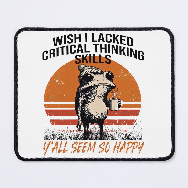 Item preview, Wish I Lacked Critical Thinking Skills Y'all Seem So Happy designed and sold by gear-posters.