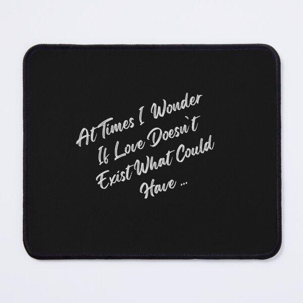 Item preview, At Times I Wonder If Love Doesn't Exist What Could Have... designed and sold by Bubpat.