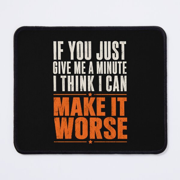 Item preview, If you just give me a minute i think i can make it worse designed and sold by CelidaBonde.