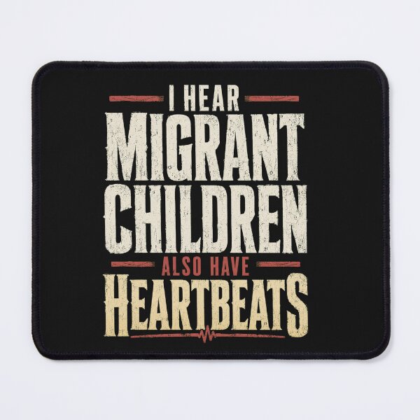 Item preview, I Hear Migrant Children Also Have Heartbeats: Immigration Rights Protest Humanitarian Awareness designed and sold by SARAGOZ.