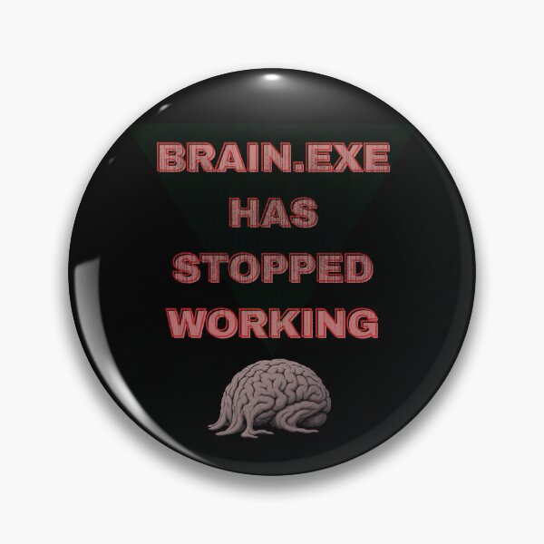 Item preview, BRAIN.EXE HAS STOPPED WORKING designed and sold by Trypff.