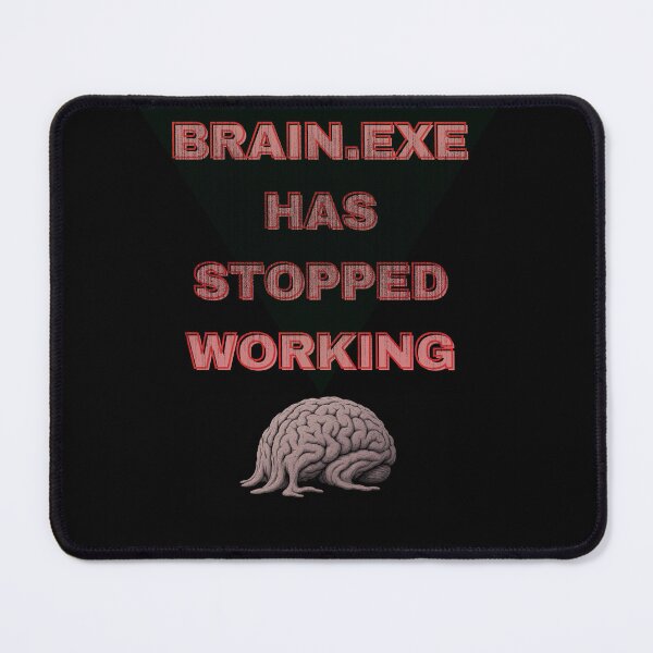 Item preview, BRAIN.EXE HAS STOPPED WORKING designed and sold by Trypff.