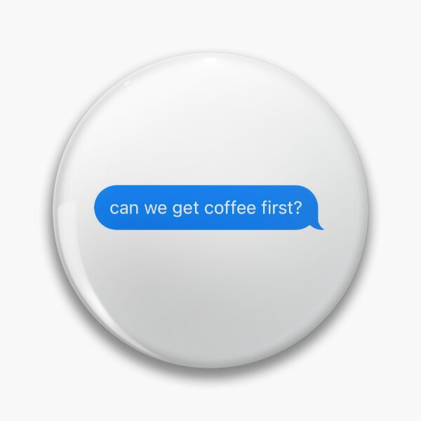 Item preview, "can we get coffee first?" Text Message designed and sold by PrettiPrintts.