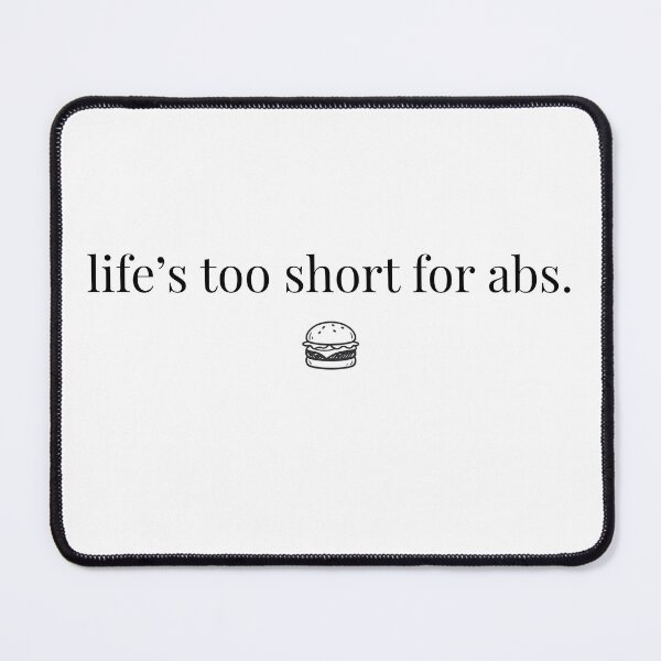 Item preview, Life's too short for abs designed and sold by PatBenjanis.