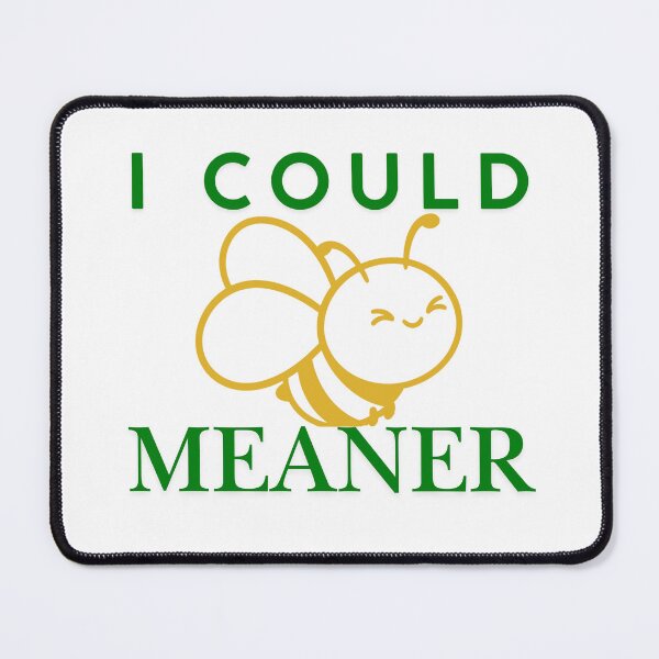 Item preview, I Could Be Meaner Funny Meme designed and sold by Guess4best.