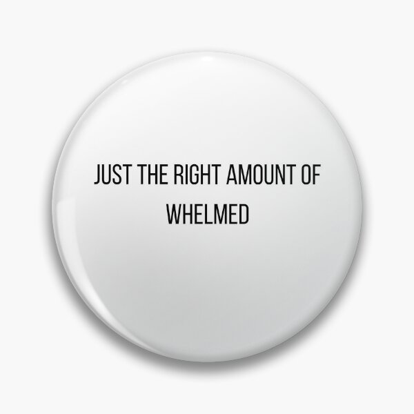 Item preview, Just the right amount of whelmed designed and sold by PatBenjanis.