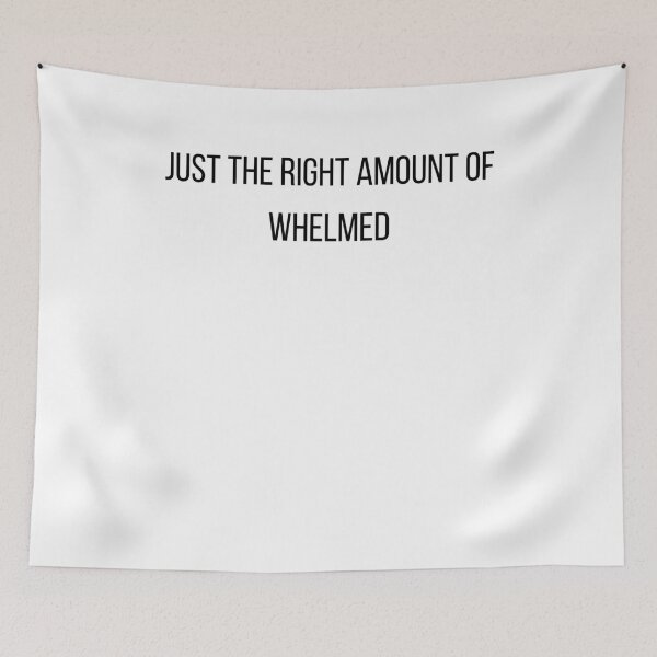 Item preview, Just the right amount of whelmed designed and sold by PatBenjanis.