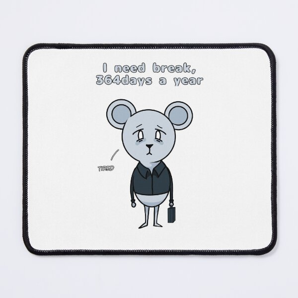 Item preview, Tired corporate Mouse, I need break 364days a Year designed and sold by xhenze.